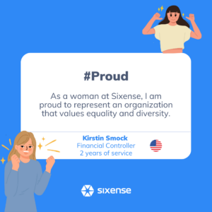 #proud As a woman at Sixense I am proud to represent and organization that values quality and diversity. Kristin Smock Financial Controller 2 years of service