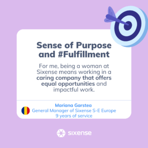 Sense of purpose and #fulfillment For me, being a woman at Sixense means working in a caring company that offers equal opportunities and impactful work. Mariana Garstea General Manager of Sixense South East Europe 9 years of service